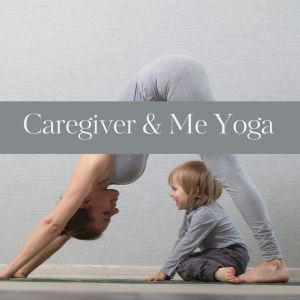 Caregiver & Me Yoga.jpg