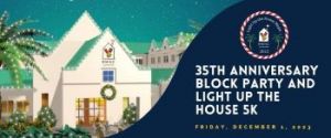 12/01: 35th Anniversary Block Party and Light up the House 5K