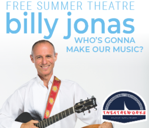 07/02 & 07/03: Theatreworks Free Summer Theatre: Billy Jonas: Who’s Gonna Make our Music?