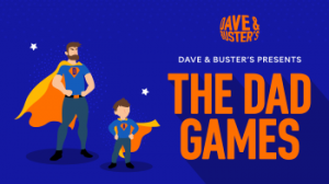 06/16: Dave and Buster's The Dad Games!