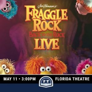 05/11: The Florida Theatre Presents Jim Henson's Fraggle Rock "Back to the Rock Live"