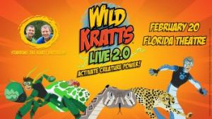 02/20: Florida Theatre Presents Wild Kratts Live 2.0: Activate Creature Power, The