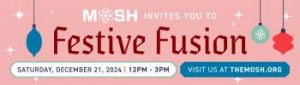 12/21: MOSH Festive Fusion