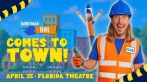 04/25: Florida Theatre Presents: Handyman Hal Comes to Town!, The