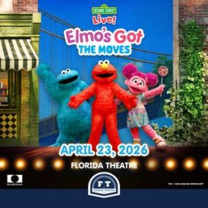 04/23: Florida Theatre Presents: Sesame Street Live: Elmo's Got the Moves, The