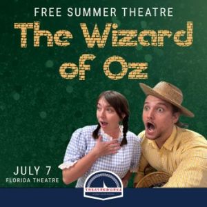 07/07: Florida Theatre Theatreworks Presents: The Wizard of Oz, The
