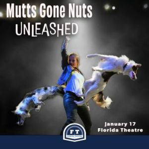 01/17: Florida Theatre Presents: Mutts Gone Nuts Unleashed, The