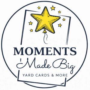 Moments Made Big Yard Cards & More